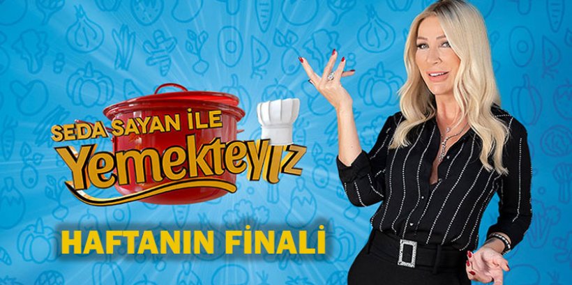 06 Mart Seda Sayan İle Yemekteyiz Final Günü